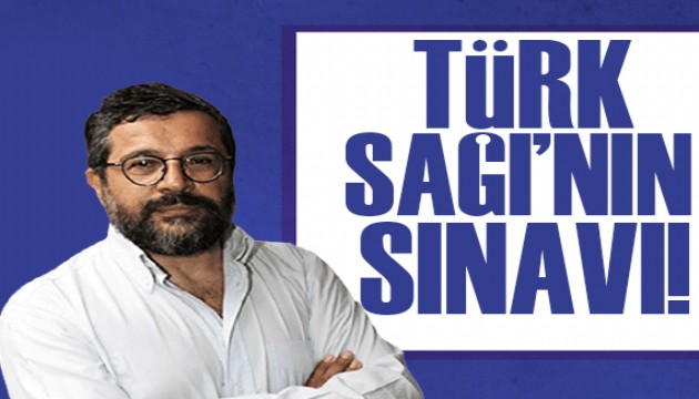 Soner Yalçın yazdı: Türk Sağı’nın sınavı