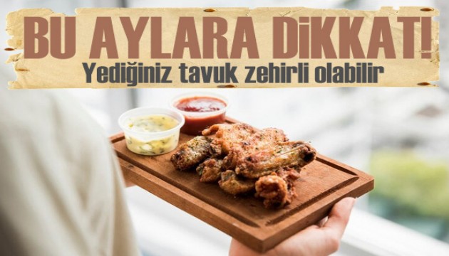 Uzmanı uyardı: Bu aylara dikkat! Yediğiniz tavuk zehirli olabilir