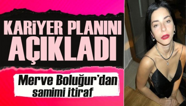 Merve Boluğur kariyer planını açıkladı: Sosyal medyaya...