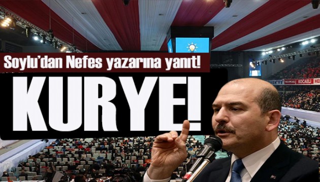 Süleyman Soylu'dan Nefes yazarına yanıt: KURYE!