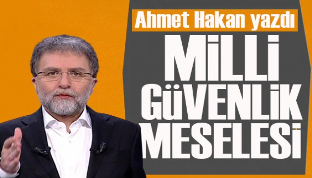 Ahmet Hakan yazdı: Futboldaki gerilim milli güvenliği tehdit ediyor