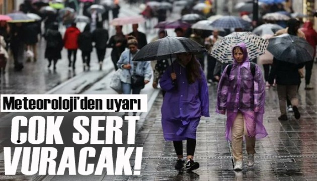 Meteoroloji'den uyarı: Çok sert vuracak!