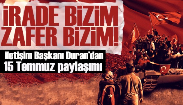 İletişim Başkanı Duran'dan 15 Temmuz Demokrasi ve Milli Birlik Günü 10. yıl programına ilişkin paylaşım