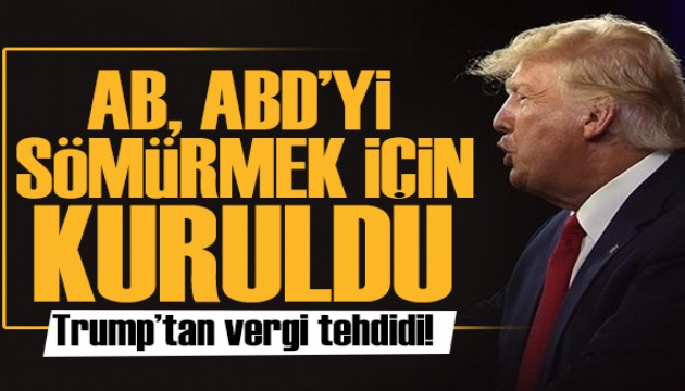 Trump, AB'ye uygulanacak gümrük vergisini açıkladı