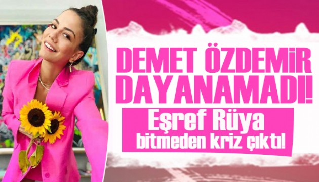 Eşref Rüya bitmeden kriz çıktı! Demet Özdemir'den çok konuşulacak hareket!