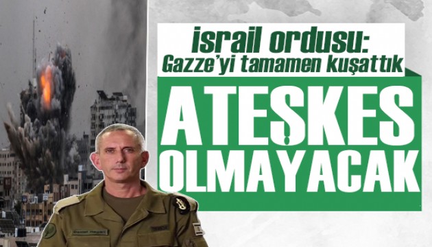 İsrail ordusu: Gazze'yi tamamen kuşattık, ateşkes olmayacak