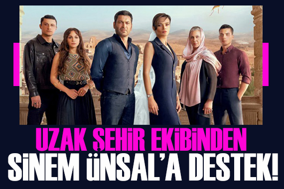 Uzak Şehir ekibi'nden Sinem Ünsal'a destek!