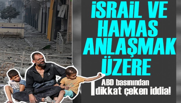 ABD basınından İsrail Hamas anlaşması yakın iddiası