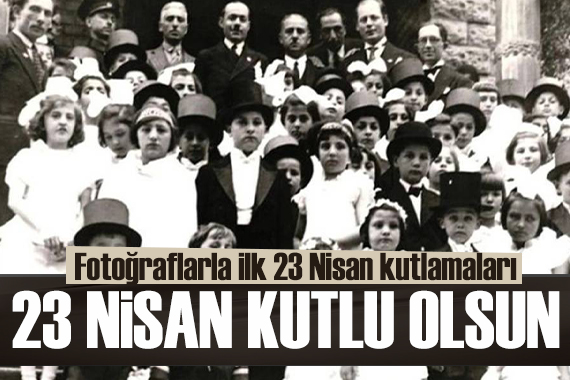 Fotoğraflarla ilk 23 Nisan kutlamaları