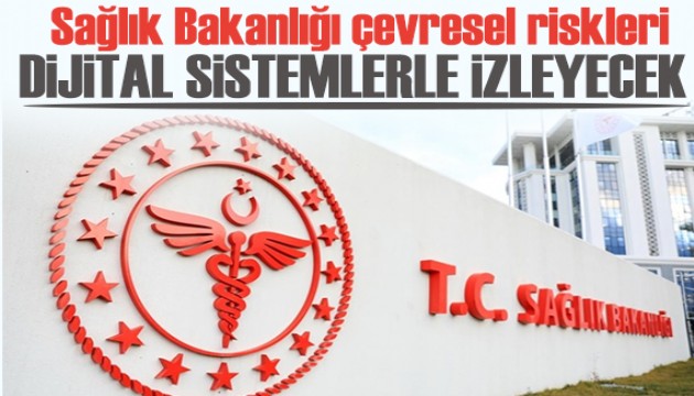 Sağlık Bakanlığı çevresel riskleri dijital sistemlerle izleyecek