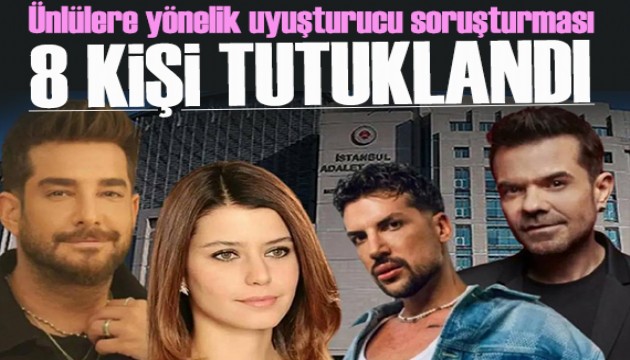 Ünlülere yönelik uyuşturucu operasyonunda 8 kişi tutuklandı