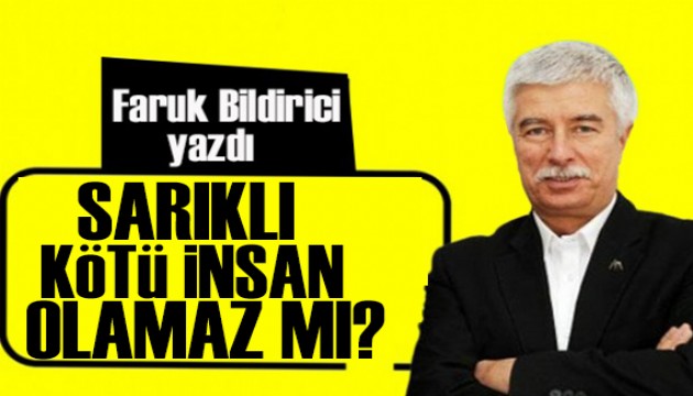 Faruk Bildirici yazdı: Sarıklı, çarşaflı kötü insan olmaz mı?