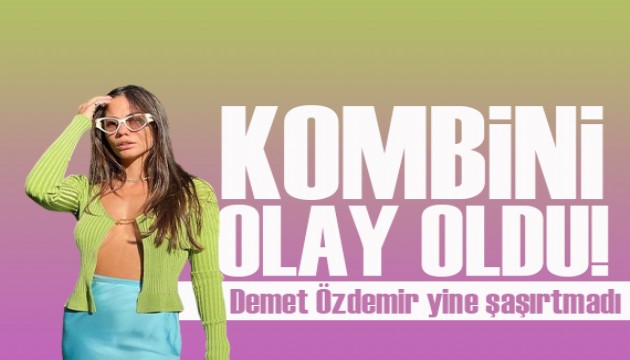 Demet Özdemir'in kombini olay oldu!