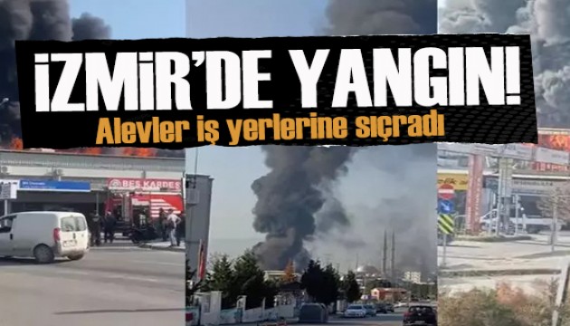 İzmir'de yangın: Alevler iş yerlerine sıçradı