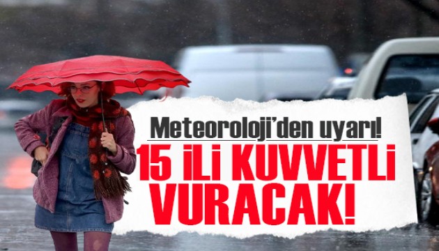 Meteoroloji'den 15 il için gök gürültülü sağanak alarmı!