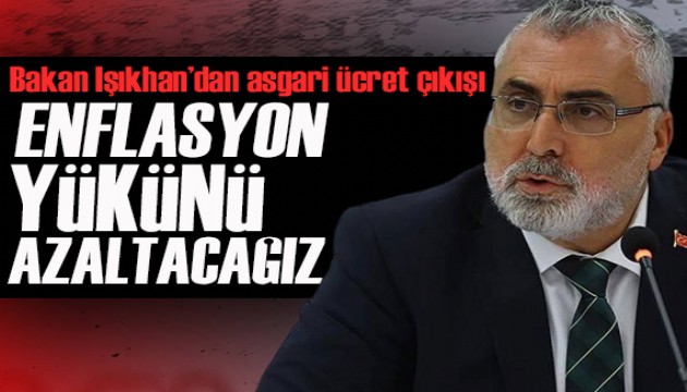 Bakan Işıkhan'dan asgari ücret çıkışı: Enflasyon yükünü azaltacağız