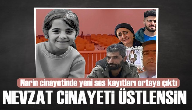 Narin cinayetinde yeni gelişme! 'Nevzat cinayeti üstlensin'