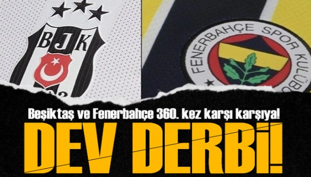 Beşiktaş ve Fenerbahçe 360. kez karşı karşıya geliyor