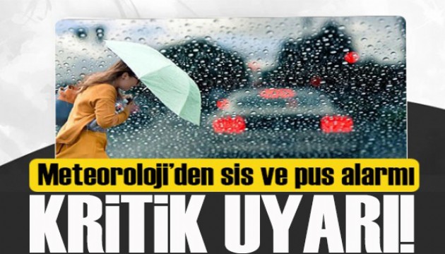 Kritik uyarı! Meteoroloji'den 'sis ve pus' alarmı!