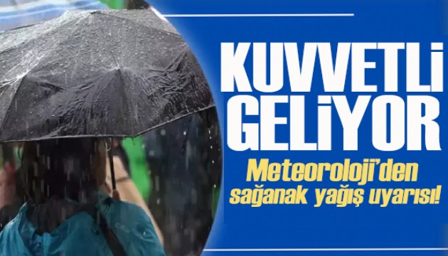 Meteoroloji'den kritik uyarı: Sağanak yağış etkili olacak