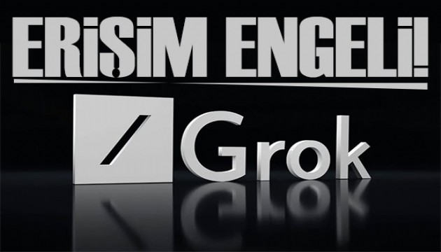 Yapay zeka Grok’a erişim engeli