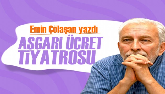 Emin Çölaşan yazdı: Asgari ücret tiyatrosu!