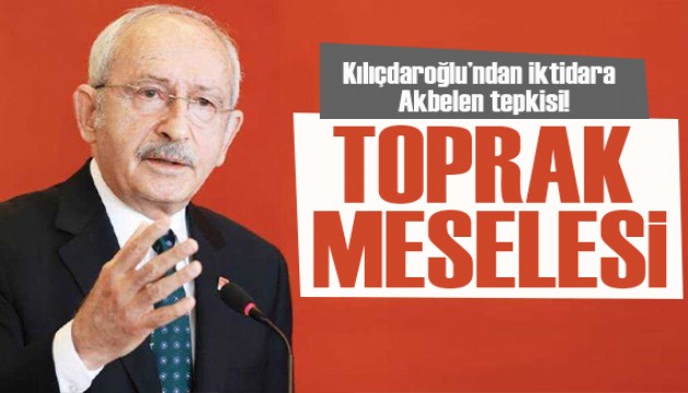 Kılıçdaroğlu'ndan iktidara Akbelen tepkisi: Asıl talimatı verenler suçlu!