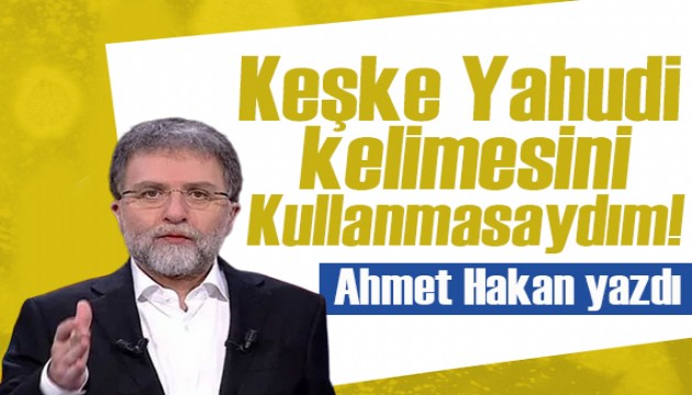 Ahmet Hakan yazdı: Rezan Epözdemir; Keşke “Yahudi” kelimesini kullanmasaydım!