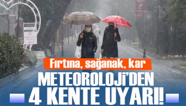 Fırtına, sağanak, kar...Meteoroloji'den 4 kente uyarı!