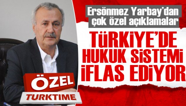 Ersönmez Yarbay'dan çok özel açıklamalar: Türkiye’ de hukuk ve adalet sistemi iflas ediyor