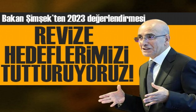 Bakan Şimşek'ten 2023 değerlendirmesi: Revize hedeflerimizi tutturuyoruz