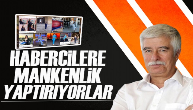 Faruk Bildirici yazdı: Habercilere mankenlik yaptırıyorlar