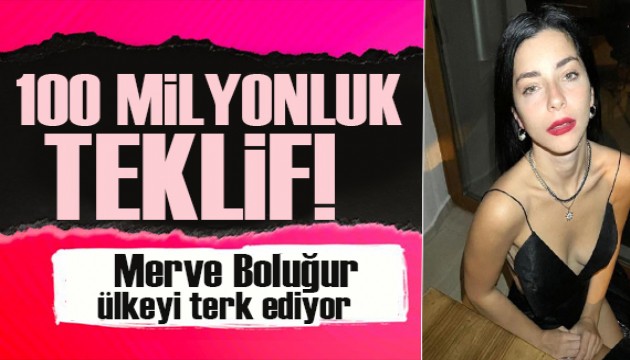 Merve Boluğur'a Dubai'den 100 milyon TL'lik teklif!