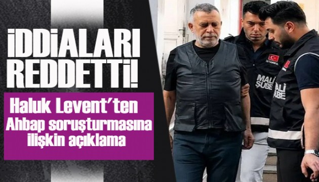 Haluk Levent'ten Ahbap soruşturmasına ilişkin açıklama: İddiaları reddetti