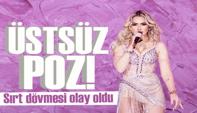 Hadise'den dikkat çeken üstsüz poz!