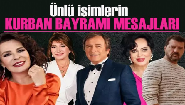 Ünlü isimlerin Kurban Bayramı mesajları!