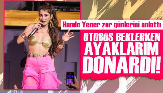 Hande Yener zor günlerini anlattı! 