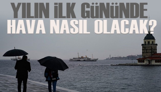 Meteoroloji açıkladı: Yılın ilk gününde hava nasıl olacak?