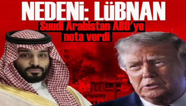 Suudi Arabistan ABD'ye nota verdi! Nedeni: Lübnan!