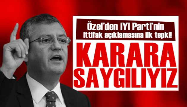 Özgür Özel'den İYİ Parti'ye yanıt: Karara saygılıyız