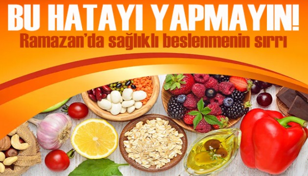 Ramazan'da sağlıklı beslenmenin sırrı: Bu hatayı yapmayın!