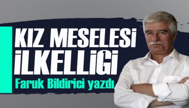 Faruk Bildirici yazdı: 'Kız meselesi' ilkelliği