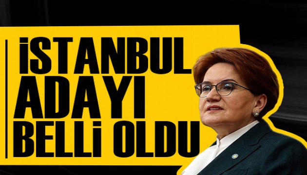 İYİ Parti'nin İstanbul Büyükşehir Belediye başkan adayı belli oldu