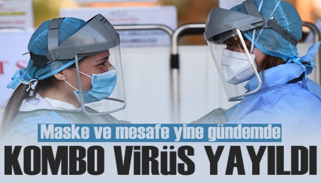 'Kombo virüs' hızla yayıldı: Maske ve mesafe yine gündemde