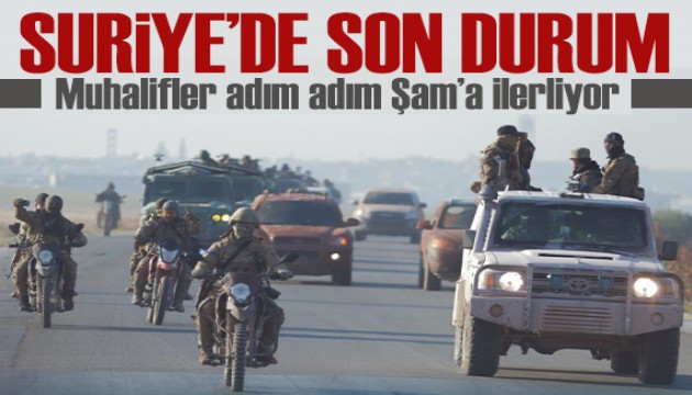 Suriye'de son durum: Muhalifler adım adım Şam'a ilerliyor