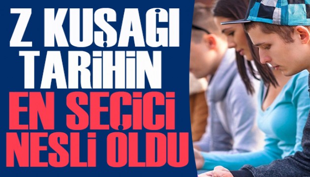 Z Kuşağı tarihin en seçici nesli oldu! İşet araştırma sonuçları