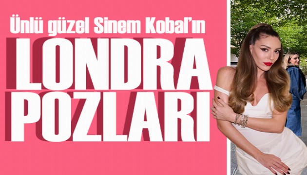 Sinem Kobal Londra sokaklarında şıklığıyla mest etti!