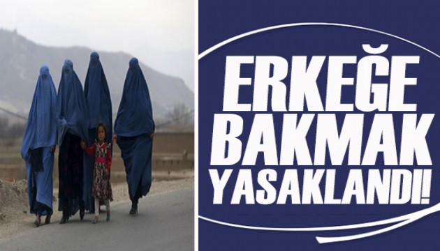 Afganistan'da kadınların tanımadıkları erkeğe bakmasını yasakladılar