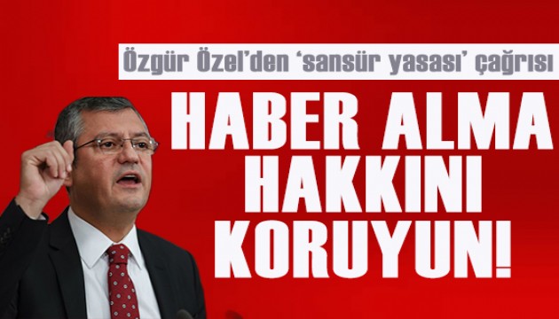 Özgür Özel'den 'sansür yasası' çağrısı