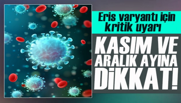 Uzman isimden Eris varyantı için kritik uyarı!